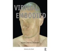 The Virtual Embodied: Practice, Presence, Technology