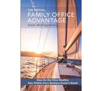 The Virtual Family Office Advantage: Once for the Ultra-Wealthy - Now Within Every Business Owner’s Reach
