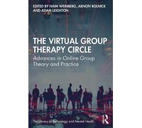 The Virtual Group Therapy Circle: Advances in Online Group Theory and Practice (The Library of Technology and Mental Health)