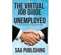 The Virtual Job Guide for the Unemployed: A Practical Guide to Employment Online