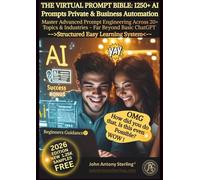 THE VIRTUAL PROMPT BIBLE: 1250+ AI Prompts Private & Business Automation: Master Advanced Prompt Engineering Across 20+ Topics & Industries - Far Beyond Basic ChatGPT Structured Easy Learning System