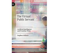 The Virtual Public Servant: Artificial Intelligence and Frontline Work