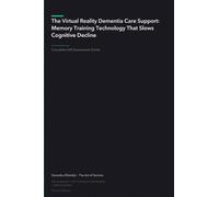 The Virtual Reality Dementia Care Support: Memory Training Technology That Slows Cognitive Decline