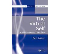 The Virtual Self: A Contemporary Sociology: 8 (21st Century Sociology)