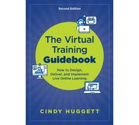 The Virtual Training Guidebook : How to Design, Deliver, and Implement Live Online Learning