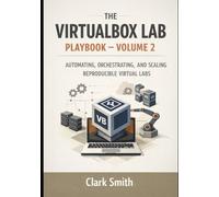 The VirtualBox Lab Playbook - Volume 2: Automating, Orchestrating, And Scaling Reproducible Virtual Labs