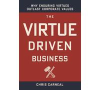The Virtue-Driven Business: Why Enduring Virtues Outlast Corporate Values
