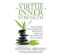 The Virtue of Inner Strength: Developing Extraordinary Resilience through the Power of Self-Esteem