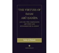 The Virtues of Imam Abu Hanifa and his two Companions Abu Yusuf and Muhammad Ibn Al-Hasan