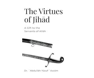 The Virtues of Jihād: A Gift to the Servants of Allāh