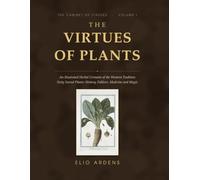 The Virtues of Plants: An Illustrated Herbal Grimoire of the Western Tradition: Sixty Sacred Plants, Their History, Folklore, Medicine and Magic, with ... Colour Plates (The Cabinet of Virtues)