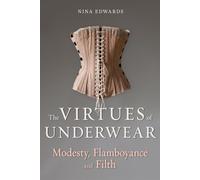 The Virtues of Underwear : Modesty, Flamboyance and Filth