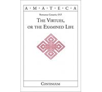 The Virtues, or the Examined Life (Handbooks of Catholic Theology)