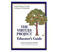 The Virtues Project: An Educator's Guide (K-12) Simple Ways to Create a Culture of Character: Written by Linda Kavelin Popov, 2000 Edition, Publisher: Jalmar Press [Paperback]