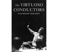 The Virtuoso Conductors: The Central European Tradition from Wagner to Karajan