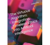 The Virtuous Algorithm: Integrating Timeless Ethics into Artificial Intelligence