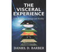 The Visceral Experience: A Philosophy Of Energy And Reality