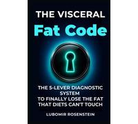 The Visceral Fat Code: The 5-Lever Diagnostic System to Finally Lose the Fat That Diets Can't Touch