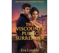 The Viscount’s Public Surrender: A Historical Romance of Scandal, Redemption, and a Chosen Bride: 3 (The Hartwell Covenant Trilogy)