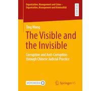 The Visible and the Invisible: Corruption and Anti-Corruption through Chinese Judicial Practice (Organization, Management and Crime - Organisation, Management und Kriminalität)