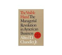 The Visible Hand: Managerial Revolution in American Business: The Managerial Revolution in American Business