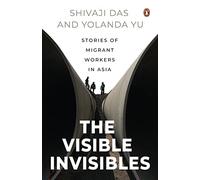 The Visible Invisibles: Stories of Migrant Workers in Asia