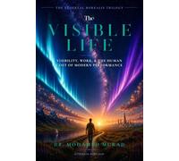 The Visible Life: Visibility, Work, and the Human Cost of Modern Performance: 3 (The Ethereal Borealis Trilogy)