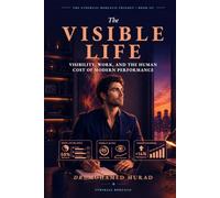The Visible Life: Visibility, Work, and the Human Cost of Modern Performance (The Ethereal Borealis Trilogy)