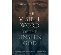 The Visible Word of the Unseen God : Reading John Among Rivals Old and New