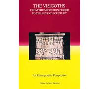The Visigoths from the Migration Period to the Seventh Century: An Ethnographic Perspective (Studies in Historical Archaeoethnology)