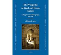 The Visigoths in Gaul and Iberia (Update): A Supplemental Bibliography, 2013-2015: 63 (The Medieval and Early Modern Iberian World, 63)