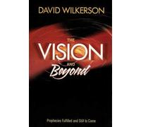 The Vision and Beyond, prophecies fulfilled and still to come: Written by David Wilkerson, 2003 Edition, Publisher: World Challenge Publications [Paperback]