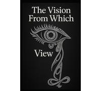 The Vision From Which I View