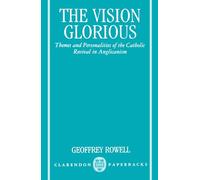 The Vision Glorious: Themes and Personalities of the Catholic Revival in Anglicanism (Clarendon Paperbacks)