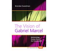 The Vision of Gabriel Marcel: Epistemology, Human Person, the Transcendent: 193