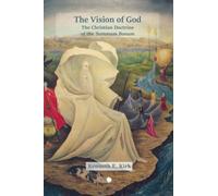 The Vision of God : The Christian Doctrine of the Summum Bonum
