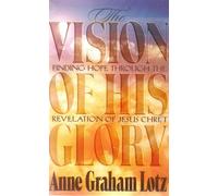 The Vision of His Glory: Finding Hope through the Revelation of Jesus Christ
