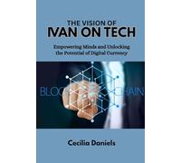 THE VISION OF IVAN ON TECH: Empowering Minds and Unlocking the Potential of Digital Currency
