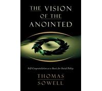 The Vision of the Anointed: Self-Congratulation as a Basis for Social Policy