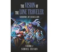 THE VISION OF THE LONE TRAVELER: Shadows of Rebellion: 2 (THE VISION OF THE LONE TRAVELLER)