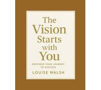 The Vision Starts With You: A Real, Raw, and Empowering Guide to Building a Business and Becoming Yourself