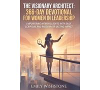 The Visionary Architect: 366-Day Devotional for Women in Leadership: Empowering Women Leaders with Daily Scripture and Wisdom for Lasting Impact