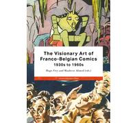 The Visionary Art of Franco-Belgian Comics, 1930s to 1960s