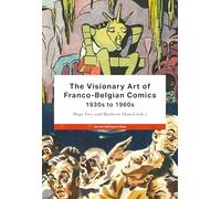 The Visionary Art of Franco-Belgian Comics, 1930s to 1960s (Studies in European Comics and Graphic Novels)