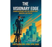 The Visionary Edge: Leading Healthcare's Next Era Through Vision, Innovation, and Strategy: 2 (Shaping Healthcare’s Future)