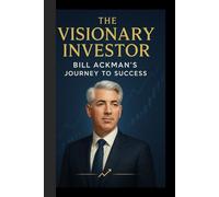 The Visionary Investor: Bill Ackman's Journey to Success