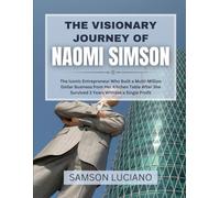 THE VISIONARY JOURNEY OF NAOMI SIMSON: The Iconic Entrepreneur Who Built a Multi-Million Dollar Business from Her Kitchen Table After She Survived 3 ... Entrepreneurs and Industry Leaders)