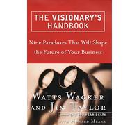The Visionary's Handbook: Nine Paradoxes That Will Shape the Future of Your Business