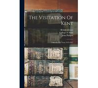 The Visitation Of Kent: Taken In The Years 1619-1621