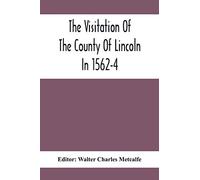 The Visitation Of The County Of Lincoln In 1562-4